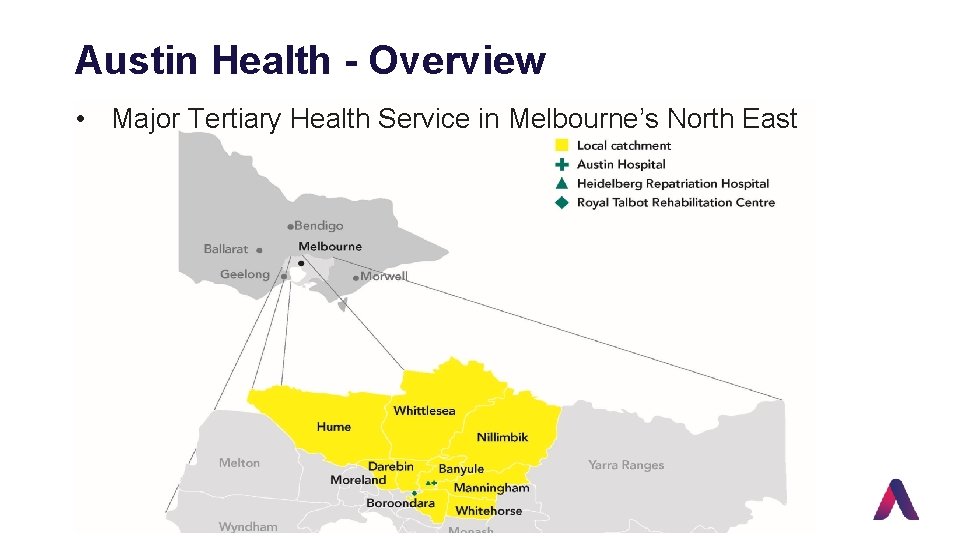 Austin Health - Overview • Major Tertiary Health Service in Melbourne’s North East 