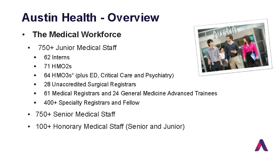 Austin Health - Overview • The Medical Workforce • 750+ Junior Medical Staff §