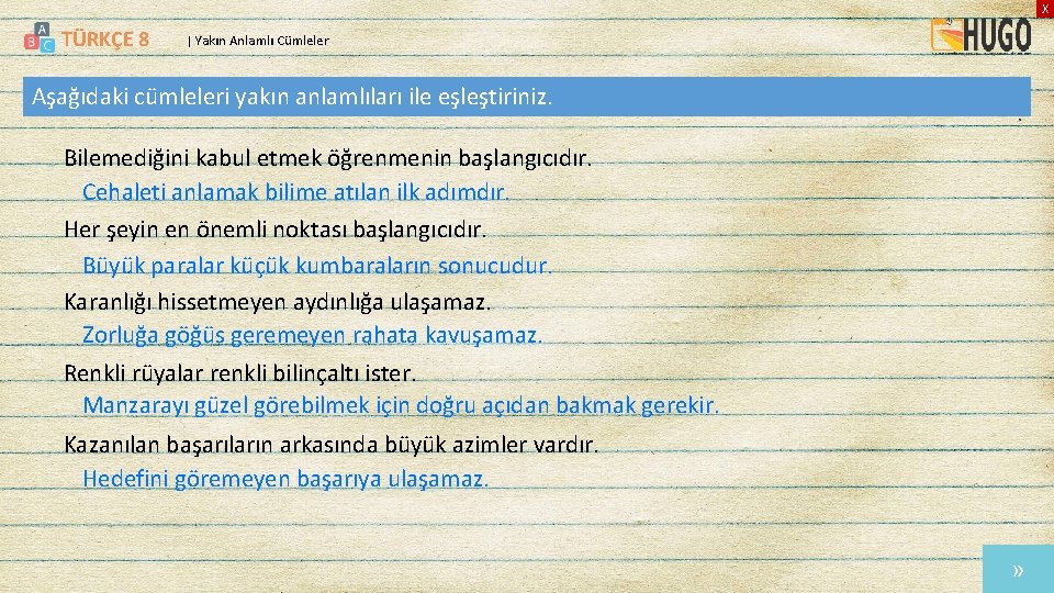 X TÜRKÇE 8 | Yakın Anlamlı Cümleler Aşağıdaki cümleleri yakın anlamlıları ile eşleştiriniz. Bilemediğini