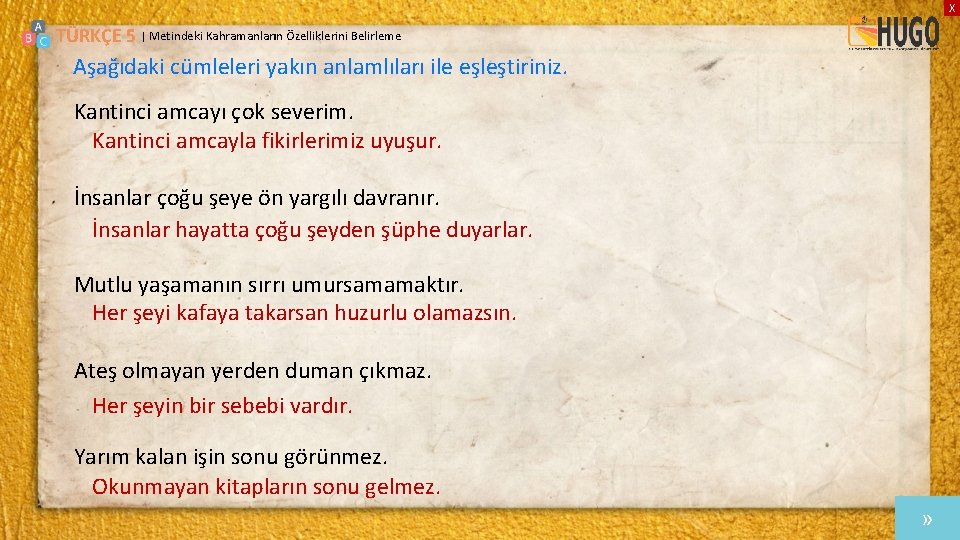 X TÜRKÇE 5 | Metindeki Kahramanların Özelliklerini Belirleme Aşağıdaki cümleleri yakın anlamlıları ile eşleştiriniz.