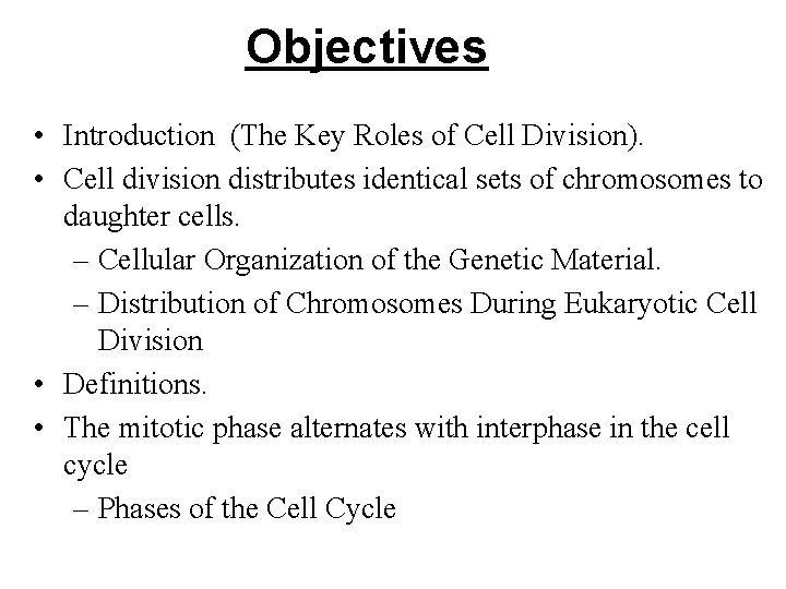 Objectives • Introduction (The Key Roles of Cell Division). • Cell division distributes identical