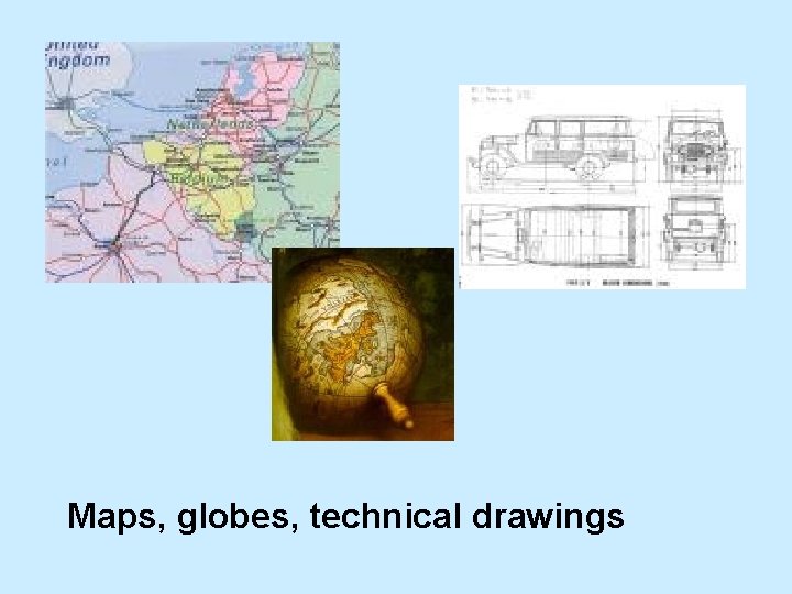 Maps, globes, technical drawings 