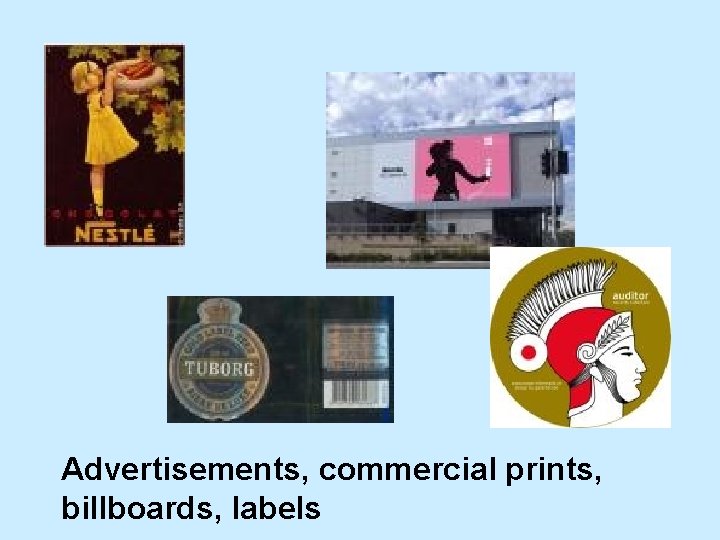Advertisements, commercial prints, billboards, labels 