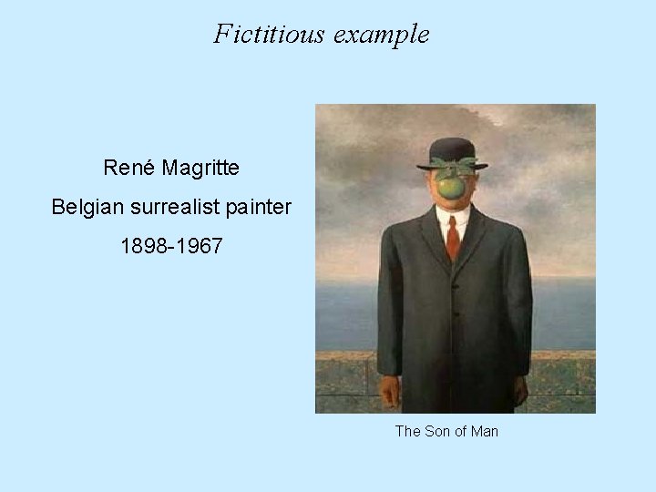 Fictitious example René Magritte Belgian surrealist painter 1898 -1967 The Son of Man 