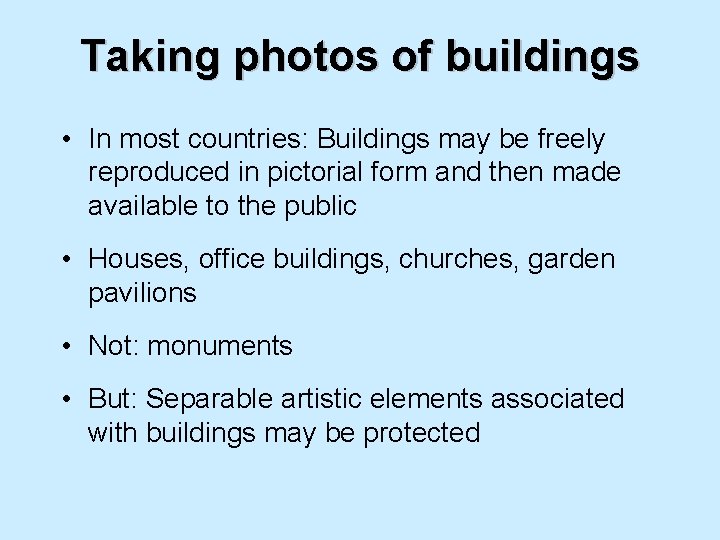 Taking photos of buildings • In most countries: Buildings may be freely reproduced in