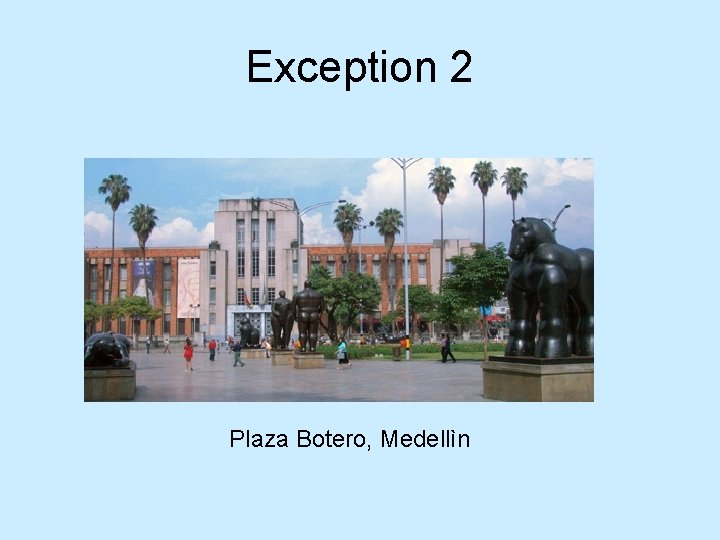 Exception 2 Plaza Botero, Medellìn 