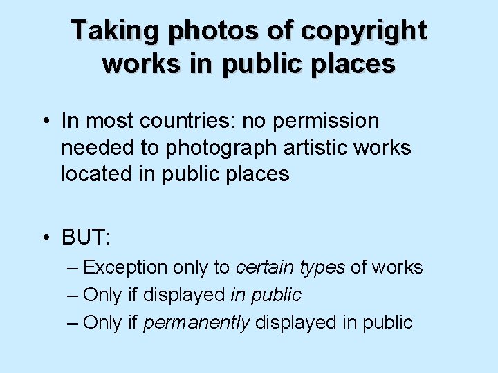 Taking photos of copyright works in public places • In most countries: no permission