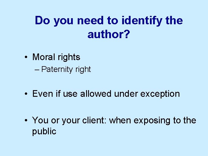 Do you need to identify the author? • Moral rights – Paternity right •
