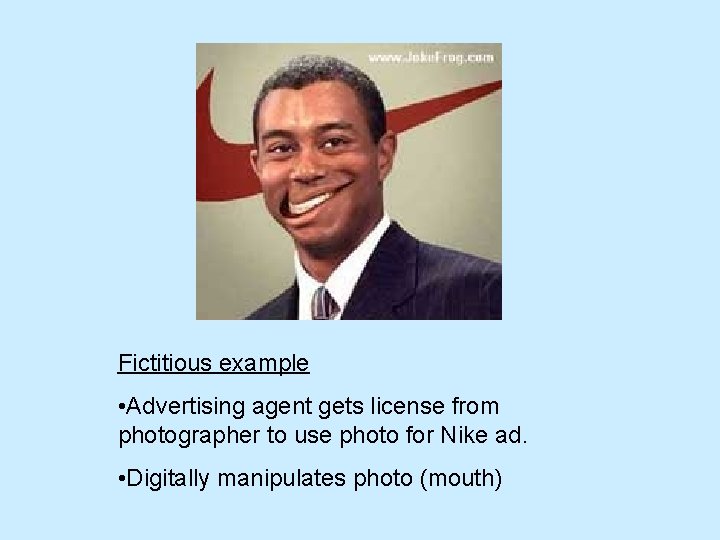Fictitious example • Advertising agent gets license from photographer to use photo for Nike