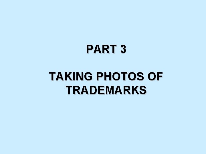 PART 3 TAKING PHOTOS OF TRADEMARKS 