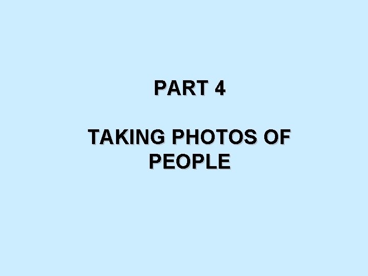 PART 4 TAKING PHOTOS OF PEOPLE 