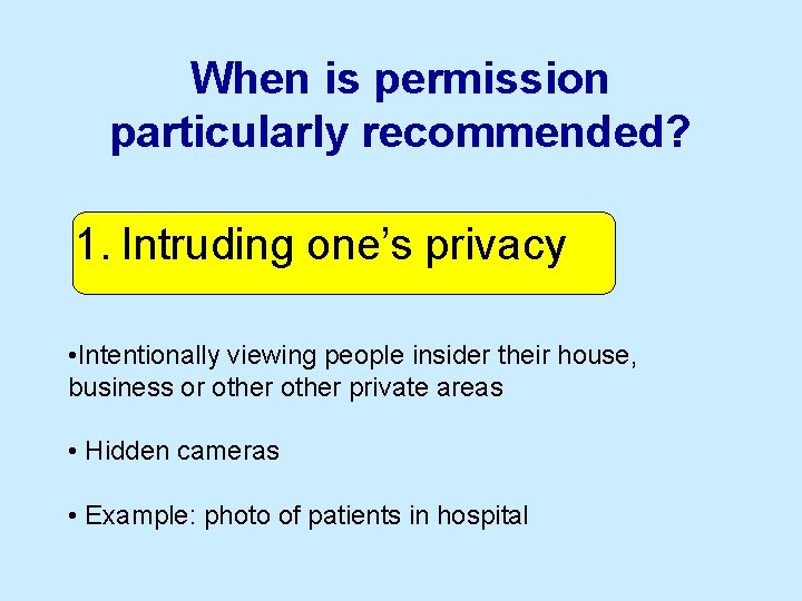 When is permission particularly recommended? 1. Intruding one’s privacy • Intentionally viewing people insider