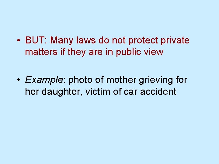  • BUT: Many laws do not protect private matters if they are in