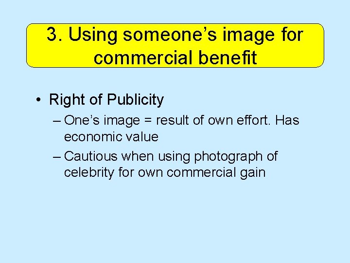 3. Using someone’s image for commercial benefit • Right of Publicity – One’s image