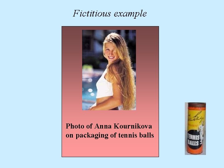Fictitious example Photo of Anna Kournikova on packaging of tennis balls 