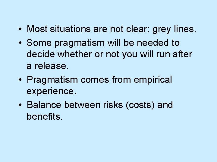  • Most situations are not clear: grey lines. • Some pragmatism will be
