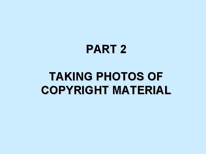 PART 2 TAKING PHOTOS OF COPYRIGHT MATERIAL 