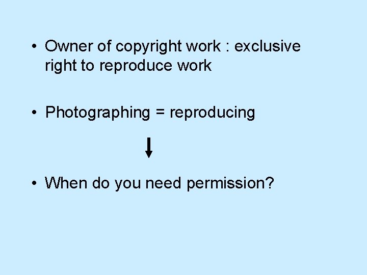  • Owner of copyright work : exclusive right to reproduce work • Photographing