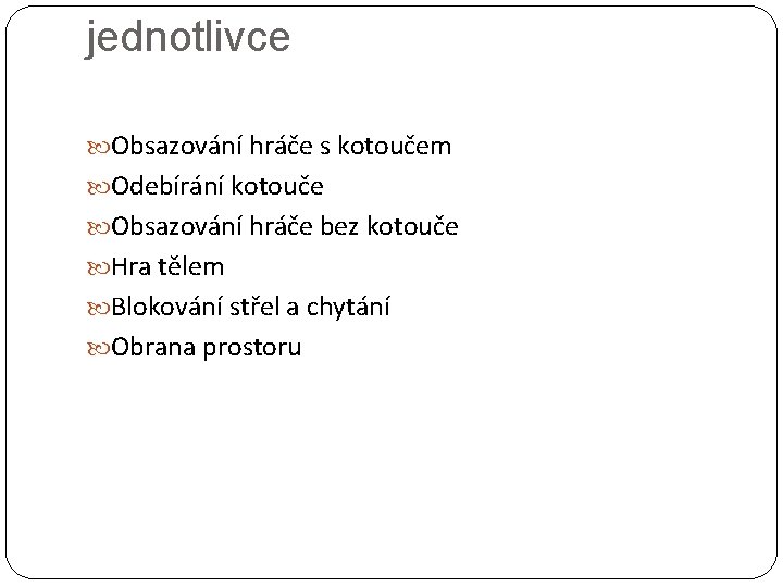 jednotlivce Obsazování hráče s kotoučem Odebírání kotouče Obsazování hráče bez kotouče Hra tělem Blokování