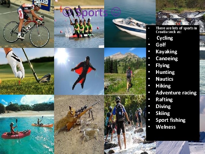  Sports • • • • There are lots of sports in Croatia such