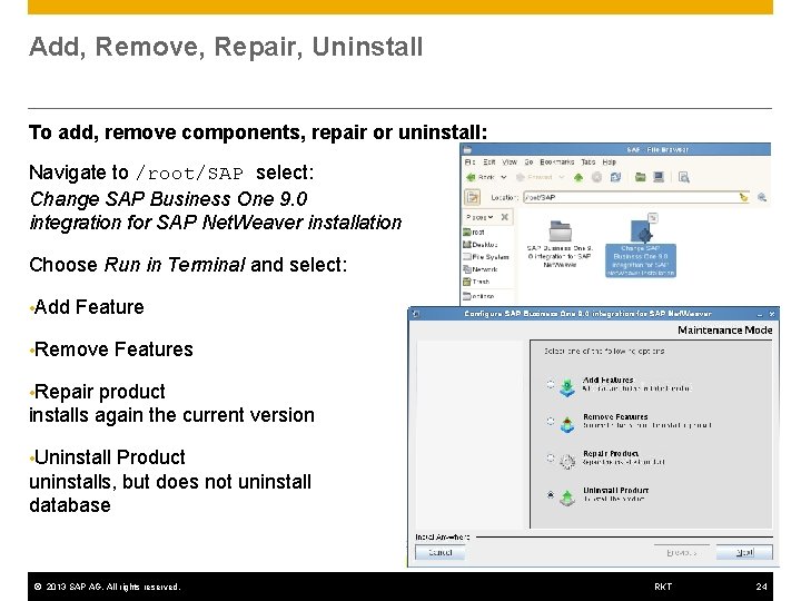 Add, Remove, Repair, Uninstall To add, remove components, repair or uninstall: Navigate to /root/SAP
