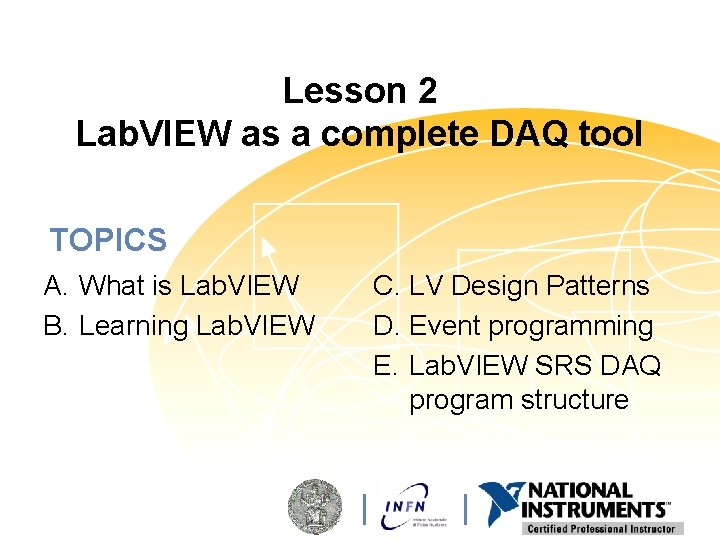 Lesson 2 Lab. VIEW as a complete DAQ tool TOPICS A. What is Lab.
