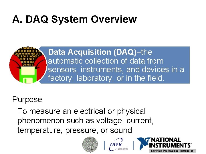 A. DAQ System Overview Data Acquisition (DAQ)–the automatic collection of data from sensors, instruments,