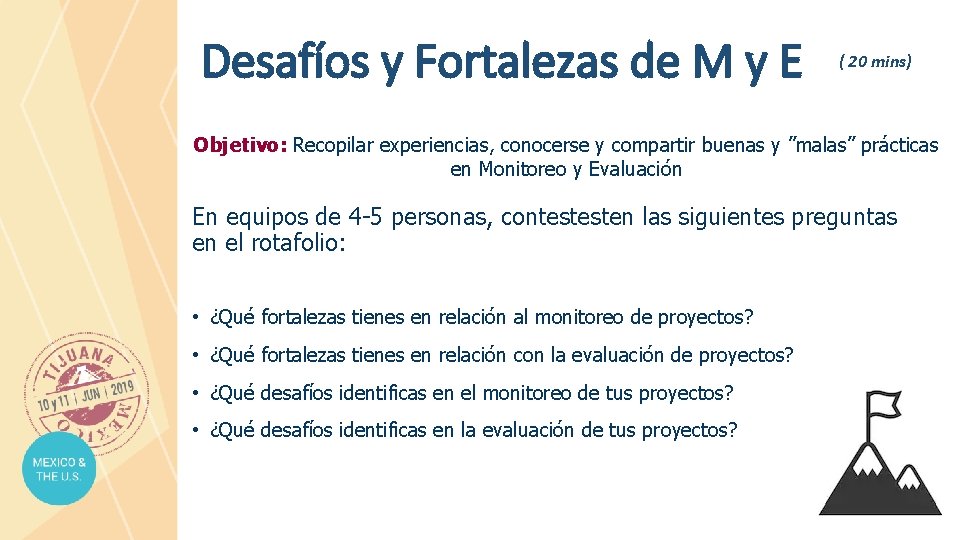 Desafíos y Fortalezas de M y E ( 20 mins) Objetivo: Recopilar experiencias, conocerse