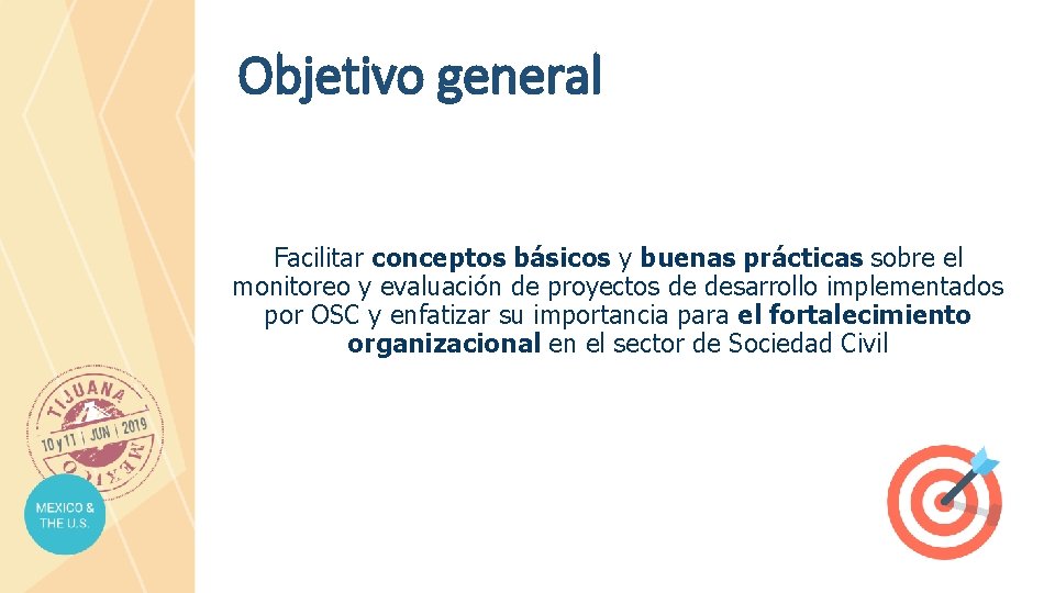 Objetivo general Facilitar conceptos básicos y buenas prácticas sobre el monitoreo y evaluación de