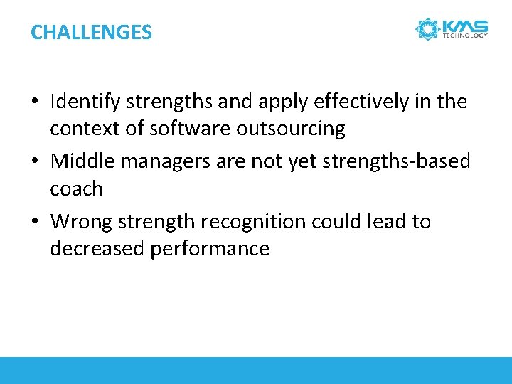 CHALLENGES • Identify strengths and apply effectively in the context of software outsourcing •