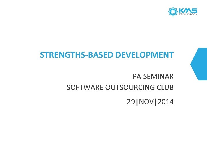 STRENGTHS-BASED DEVELOPMENT PA SEMINAR SOFTWARE OUTSOURCING CLUB 29|NOV|2014 