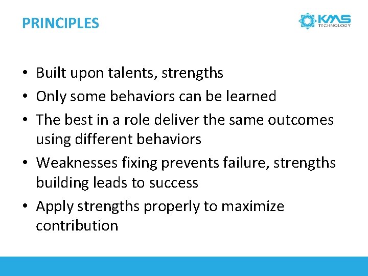 PRINCIPLES • Built upon talents, strengths • Only some behaviors can be learned •