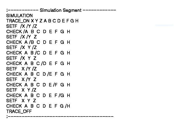 ; ------ Simulation Segment ------SIMULATION TRACE_ON X Y Z A B C D E