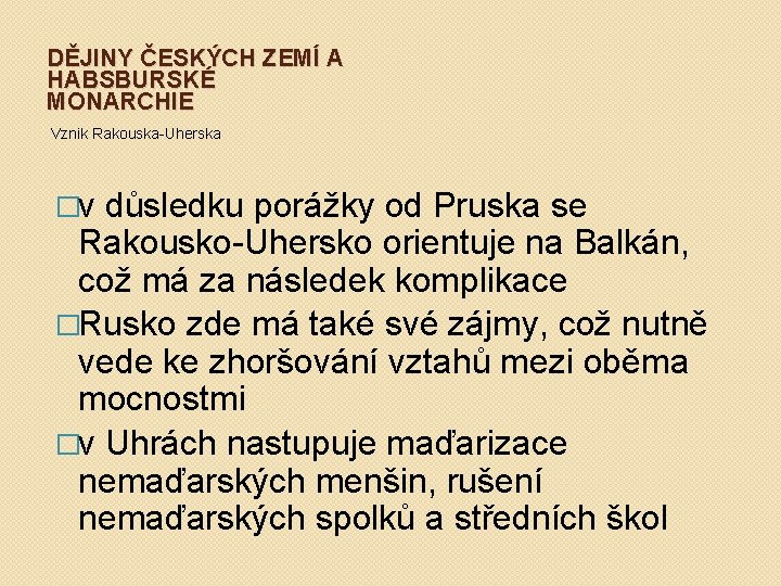 DĚJINY ČESKÝCH ZEMÍ A HABSBURSKÉ MONARCHIE Vznik Rakouska-Uherska �v důsledku porážky od Pruska se