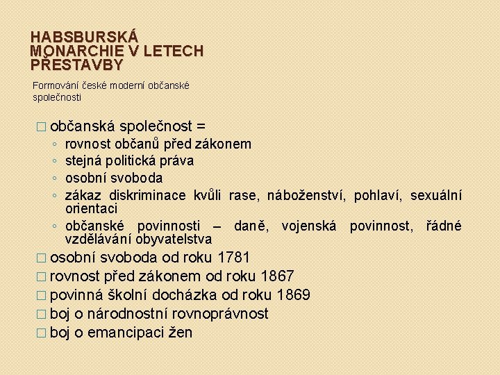 HABSBURSKÁ MONARCHIE V LETECH PŘESTAVBY Formování české moderní občanské společnosti � občanská ◦ ◦