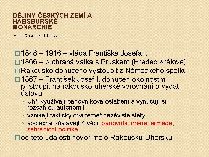 DĚJINY ČESKÝCH ZEMÍ A HABSBURSKÉ MONARCHIE Vznik Rakouska-Uherska � 1848 – 1916 – vláda