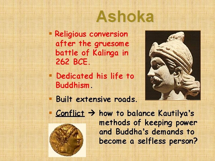 Ashoka § Religious conversion after the gruesome battle of Kalinga in 262 BCE. §