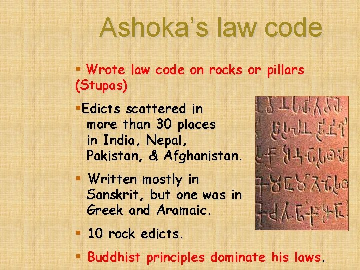 Ashoka’s law code § Wrote law code on rocks or pillars (Stupas) §Edicts scattered