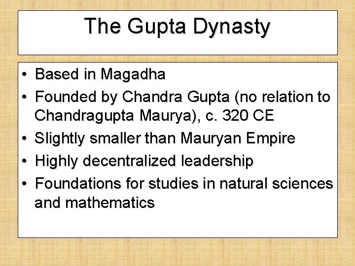 The Gupta Dynasty • Based in Magadha • Founded by Chandra Gupta (no relation