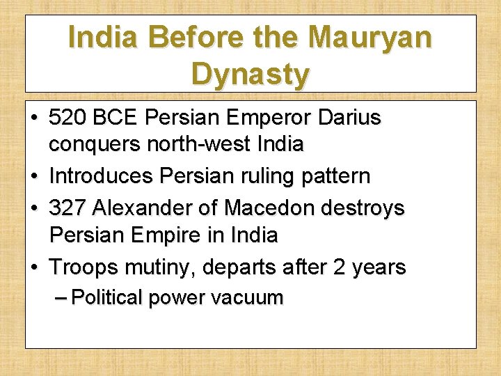 India Before the Mauryan Dynasty • 520 BCE Persian Emperor Darius conquers north-west India