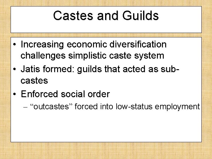 Castes and Guilds • Increasing economic diversification challenges simplistic caste system • Jatis formed: