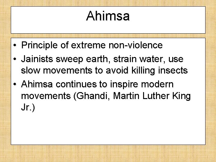 Ahimsa • Principle of extreme non-violence • Jainists sweep earth, strain water, use slow