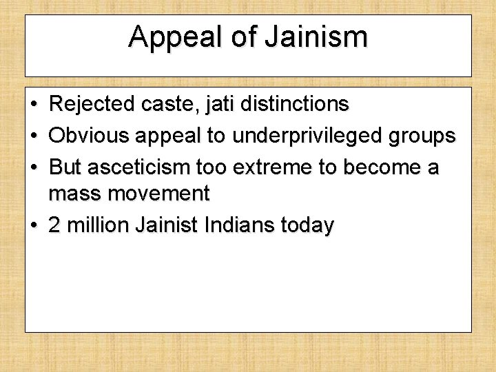 Appeal of Jainism • • • Rejected caste, jati distinctions Obvious appeal to underprivileged