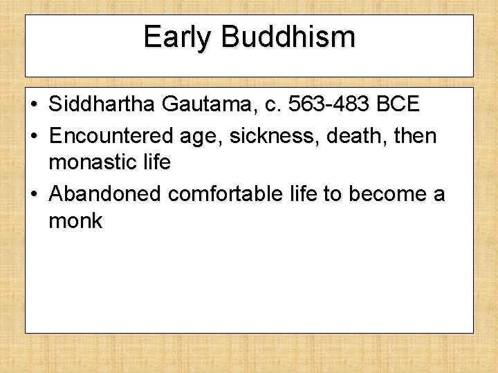 Early Buddhism • Siddhartha Gautama, c. 563 -483 BCE • Encountered age, sickness, death,