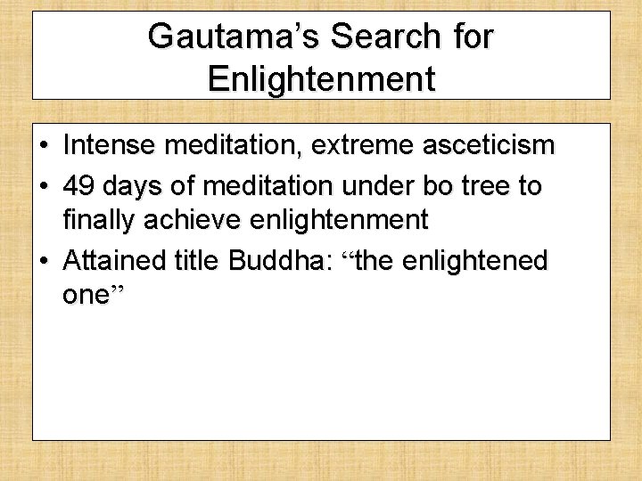 Gautama’s Search for Enlightenment • Intense meditation, extreme asceticism • 49 days of meditation