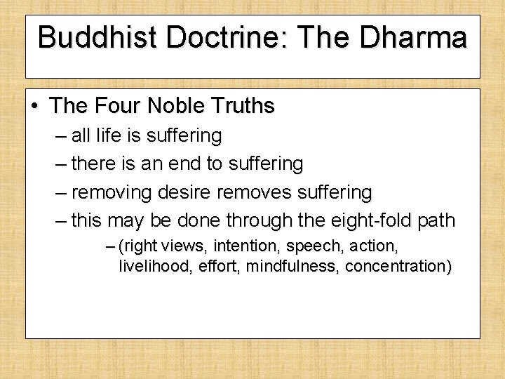 Buddhist Doctrine: The Dharma • The Four Noble Truths – all life is suffering