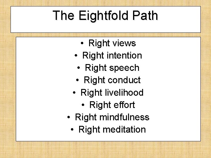 The Eightfold Path • Right views • Right intention • Right speech • Right