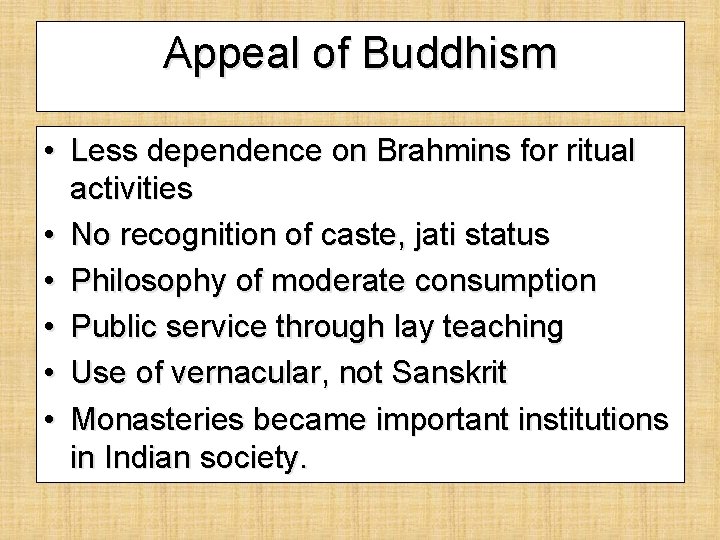 Appeal of Buddhism • Less dependence on Brahmins for ritual activities • No recognition