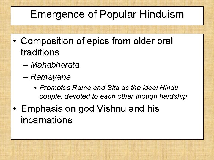 Emergence of Popular Hinduism • Composition of epics from older oral traditions – Mahabharata