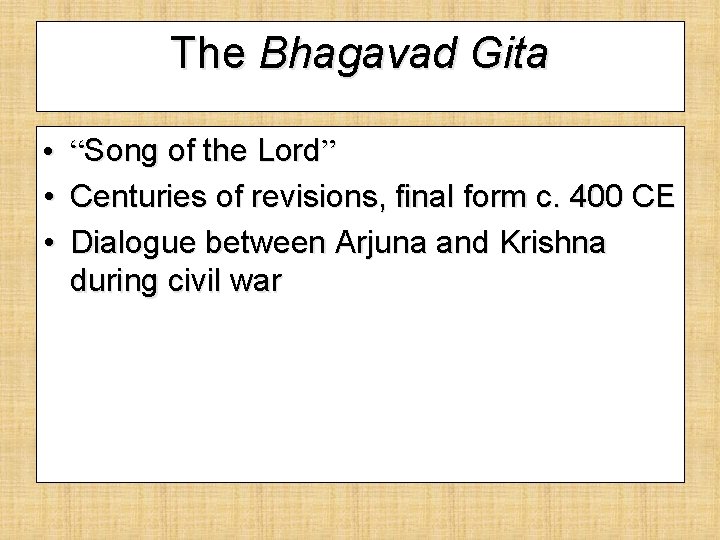 The Bhagavad Gita • • • “Song of the Lord” Centuries of revisions, final